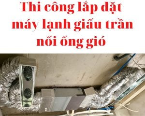 thi công lắp đặt máy lạnh giấu trần nối ống gió